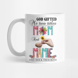 God Gifted Me Two Titles Mom And Mamie And I Rock Them Both Wildflowers Valentines Mothers Day Mug